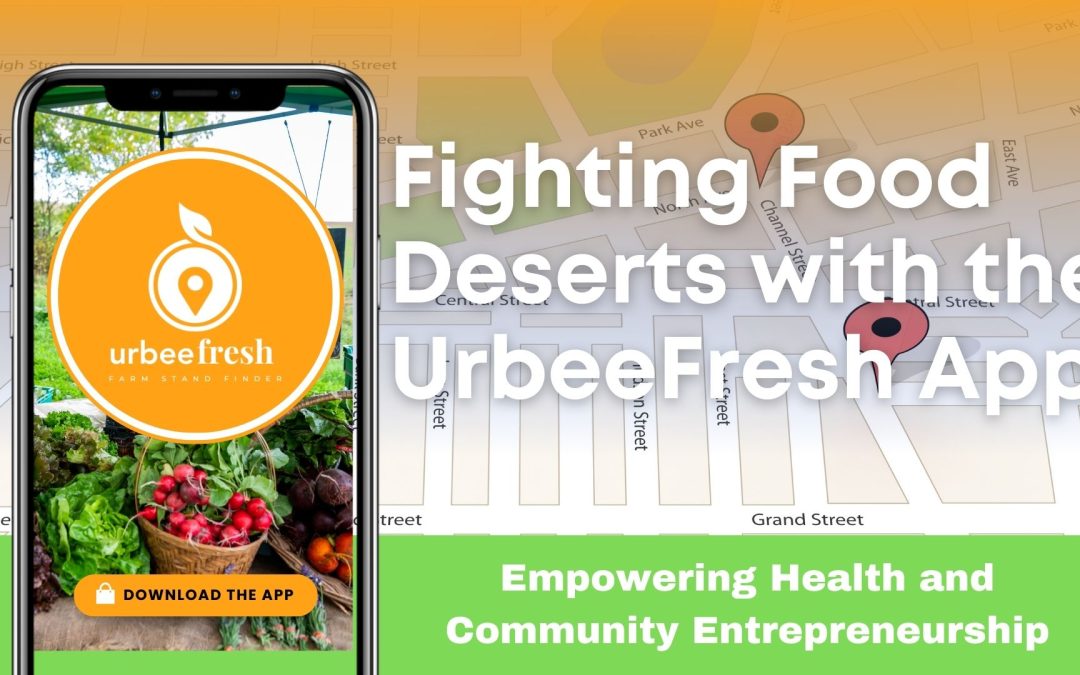 Fighting Food Deserts with the UrbeeFresh App: Strengthening Local Food Systems